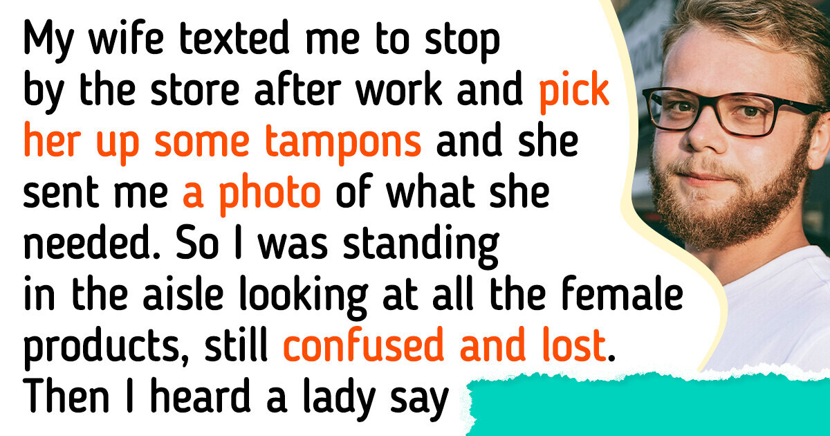 I Went to Buy My Wife Tampons, and Got Into a Huge Scandal in a Supermarket I Went to Buy My Wife Tampons, and Got Into a Huge Scandal in a Supermarket