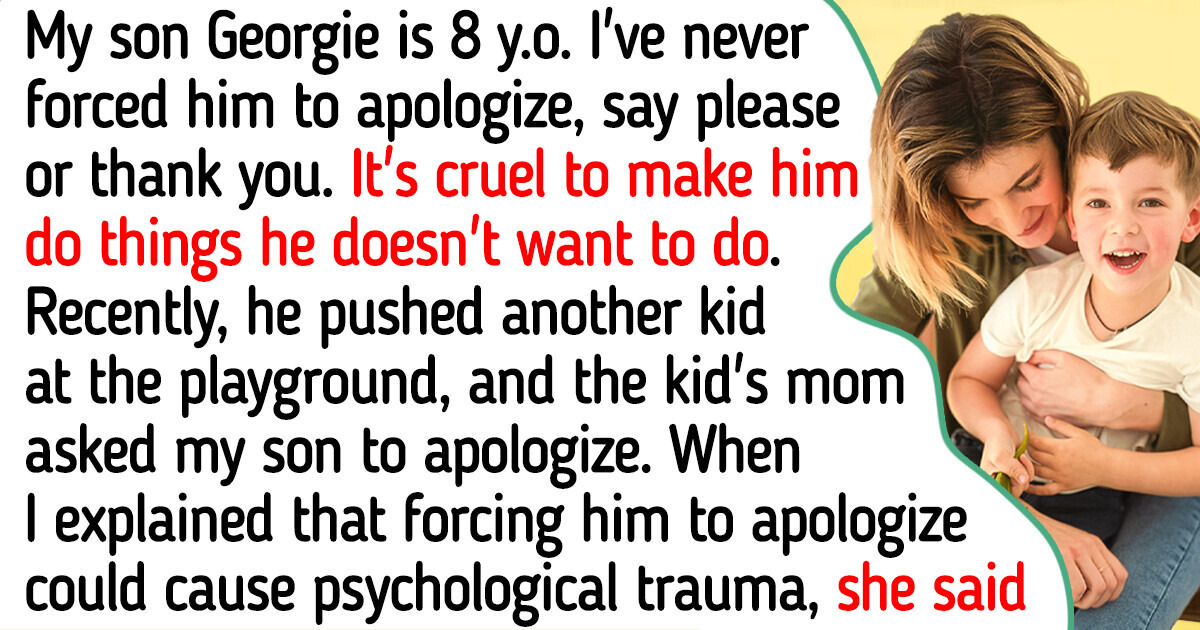 I Never Force My Son to Say SORRY and THANK YOU — It Could Psychologically Traumatize Him I Never Force My Son to Say SORRY and THANK YOU — It Could Psychologically Traumatize Him