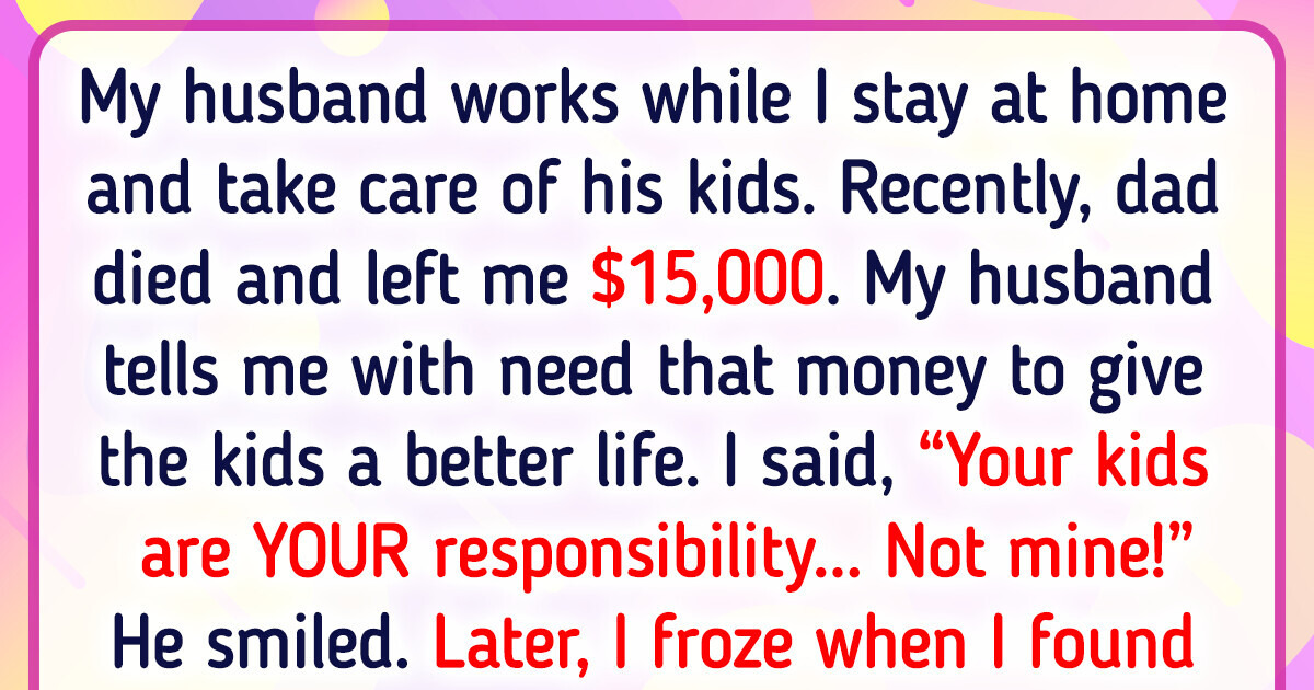 I Refuse to Waste My Inheritance on My Stepkids — My Money Is Mine I Refuse to Waste My Inheritance on My Stepkids — My Money Is Mine