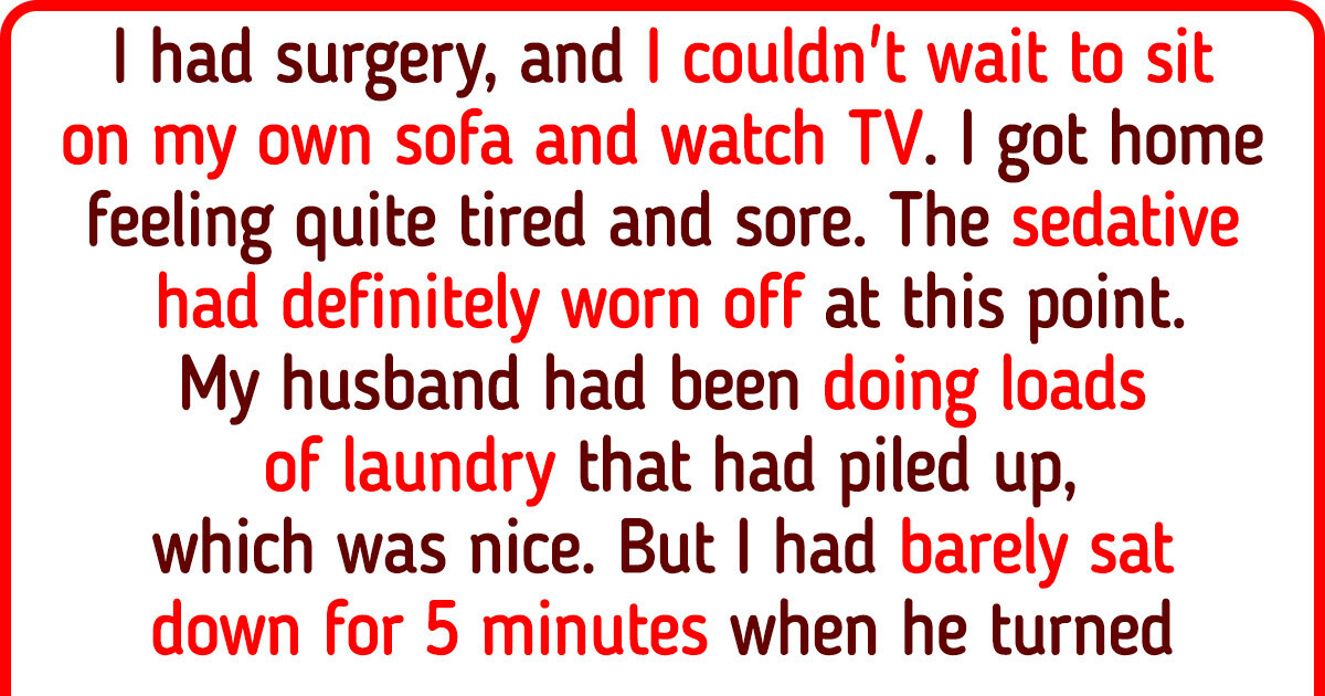 I Won't Do My Husband's Laundry Anymore Because He Criticized Me After Surgery I Won't Do My Husband's Laundry Anymore Because He Criticized Me After Surgery