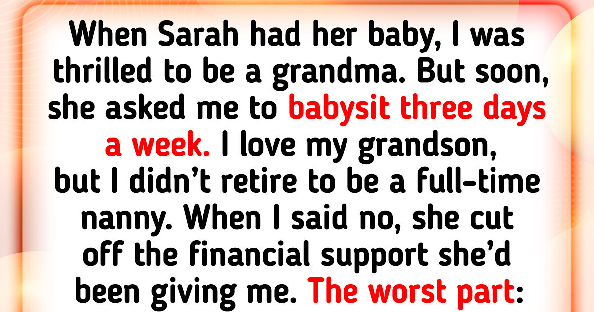 My Daughter Cut Me Off Financially After I Refused to Babysit My Grandson My Daughter Cut Me Off Financially After I Refused to Babysit My Grandson