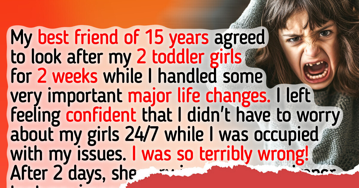 I Asked My Best Friend to Babysit My Kids, and This Was the Worst Decision I’ve Made in My Life