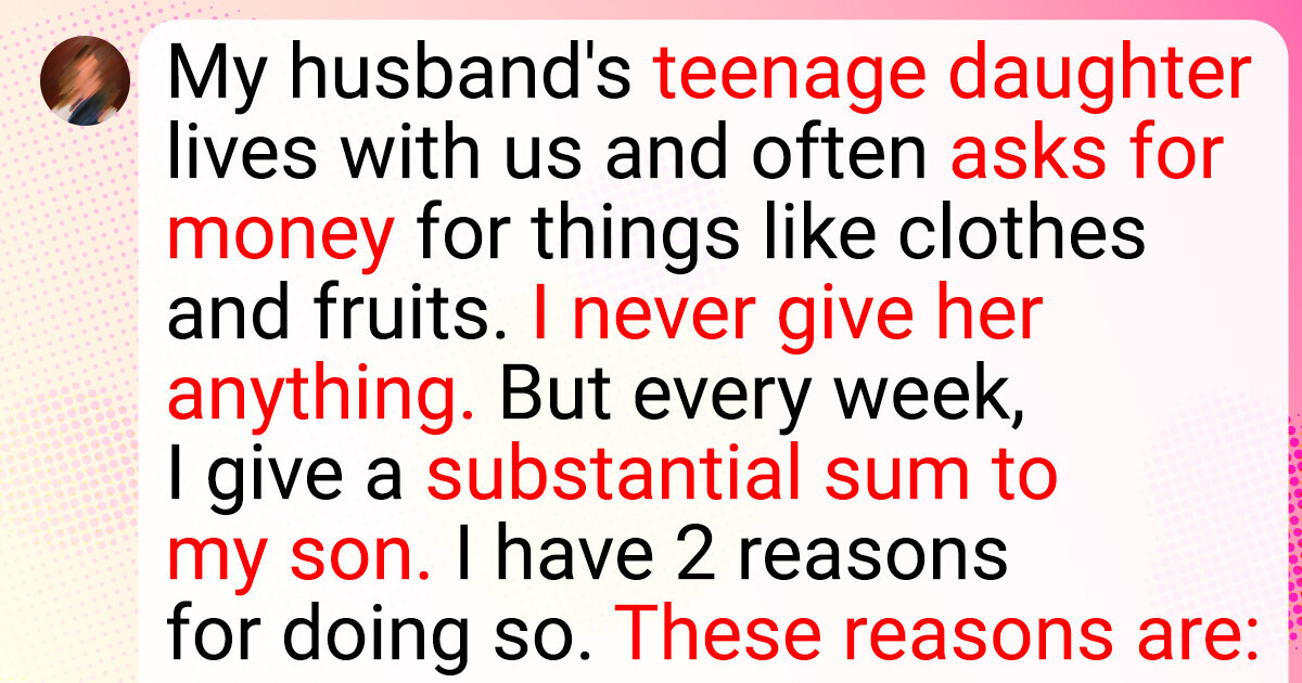I Refuse to Give My Stepdaughter Any Money — And I Have 2 Reasons Why I Refuse to Give My Stepdaughter Any Money — And I Have 2 Reasons Why