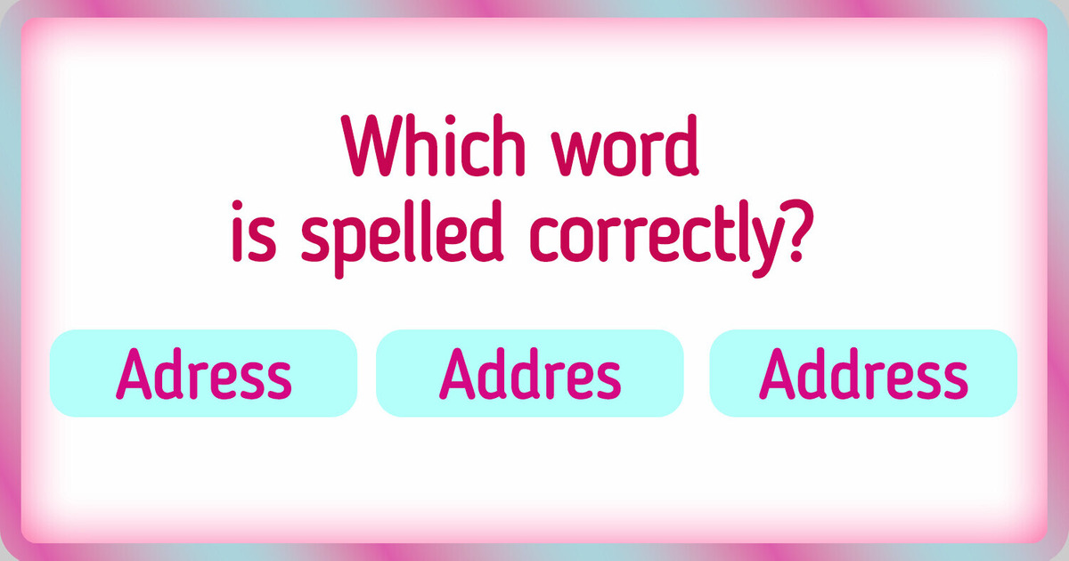Test Your Spelling Skills With This Tricky Quiz! No Spell Checker Allowed! Test Your Spelling Skills With This Tricky Quiz! No Spell Checker Allowed!