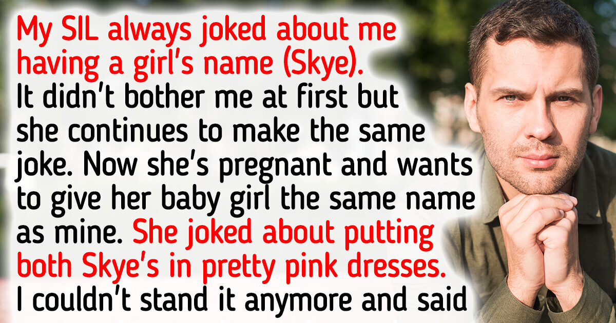 My Sister-in-Law Keeps Joking About My Name, So I Shut Her Down in the Best Way Possible My Sister-in-Law Keeps Joking About My Name, So I Shut Her Down in the Best Way Possible