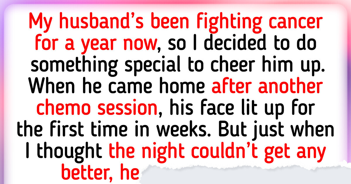 I Thought a Romantic Dinner Would Help My Husband With Cancer—I Was So Wrong I Thought a Romantic Dinner Would Help My Husband With Cancer—I Was So Wrong