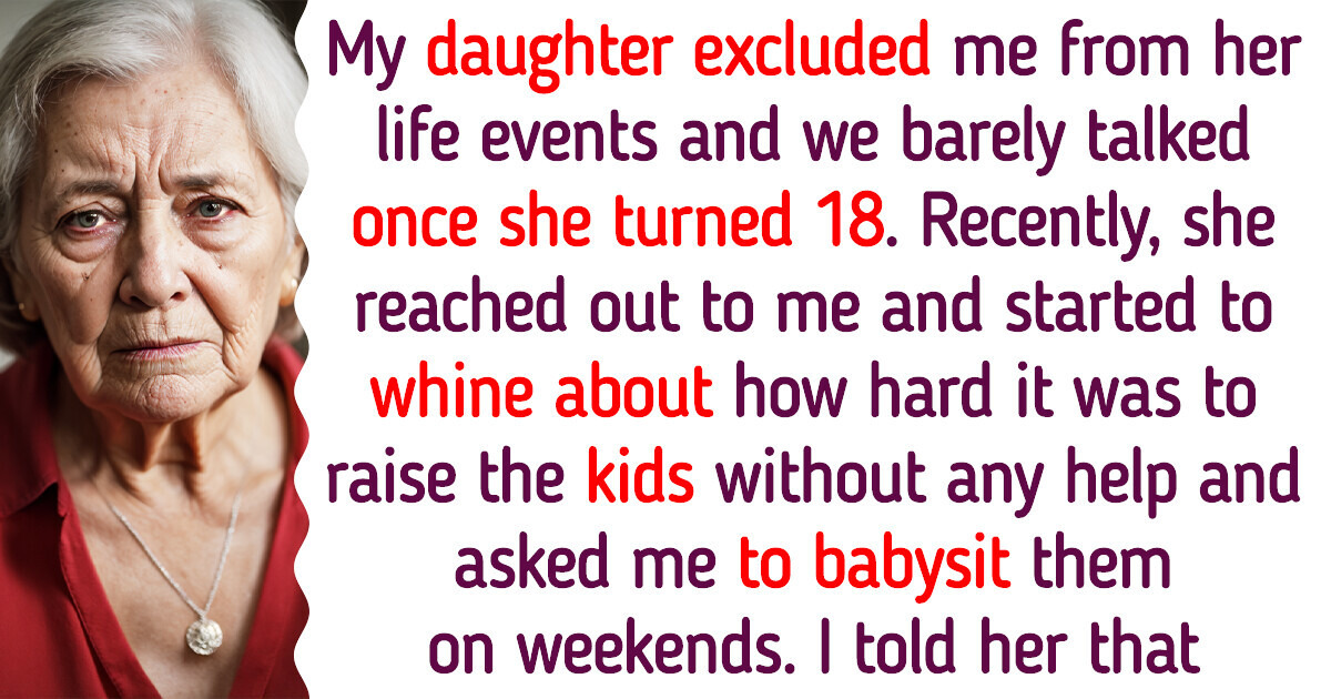 My Daughter Cut Ties With Me and Now She Has the Audacity to Ask Me to Babysit My Daughter Cut Ties With Me and Now She Has the Audacity to Ask Me to Babysit
