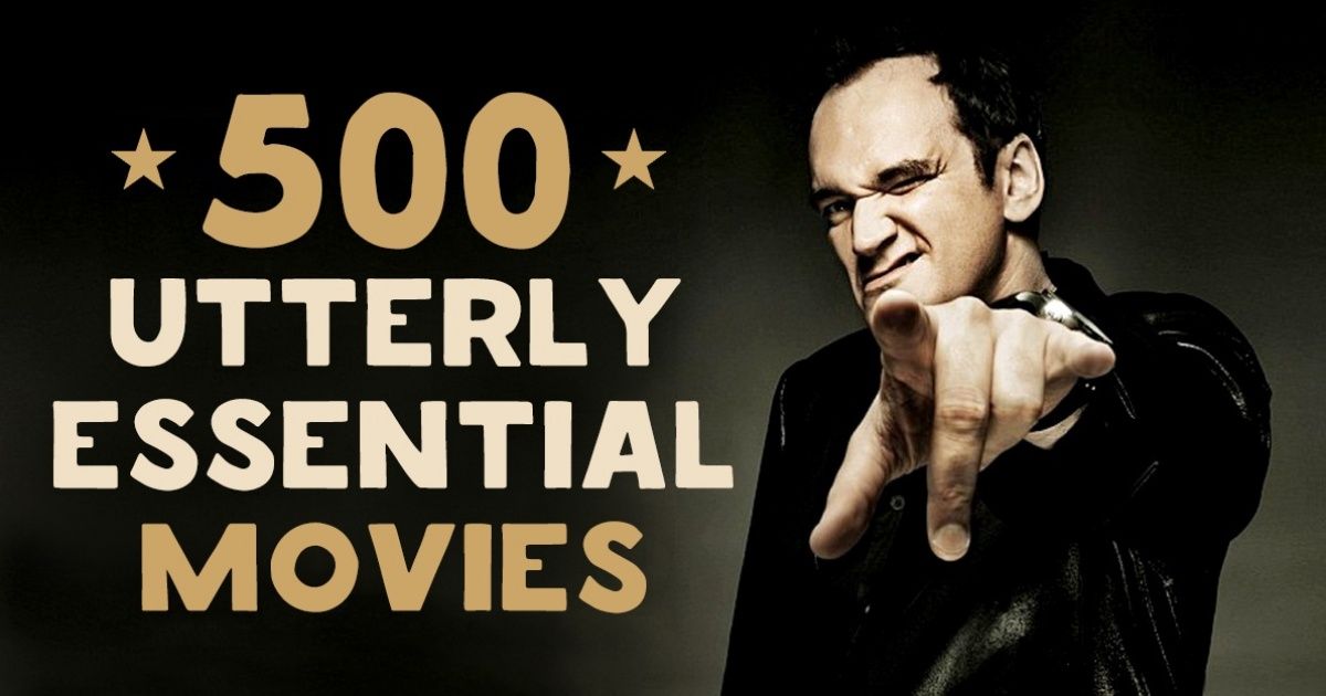 500 utterly essential movies to cultivate great taste in cinema
