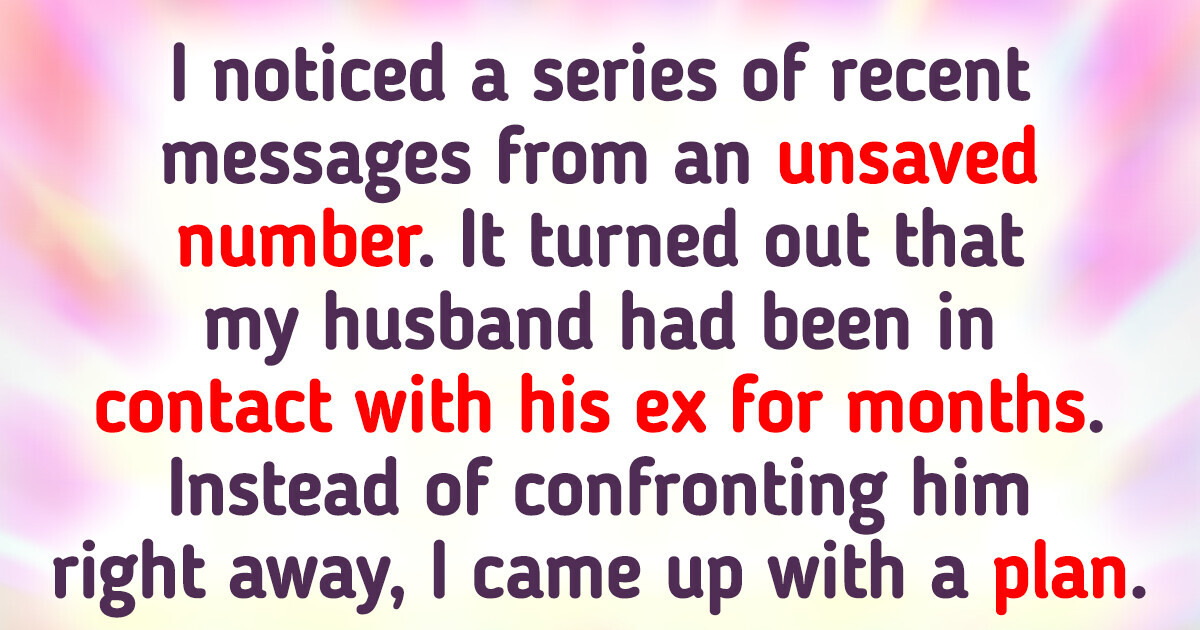 I Found Out My Husband Was Communicating With His Ex, So I Got Revenge He’ll Never Forget I Found Out My Husband Was Communicating With His Ex, So I Got Revenge He’ll Never Forget