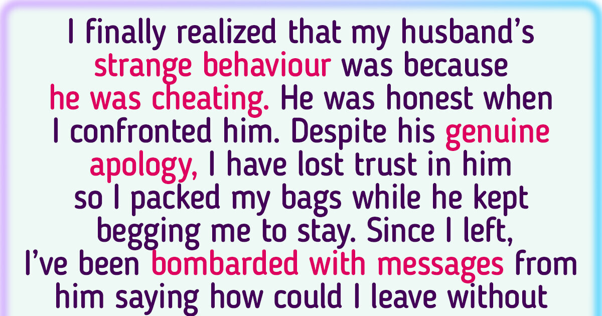 I Left My Cheating Husband Without a Second Thought, but Now I Doubt My Decision I Left My Cheating Husband Without a Second Thought, but Now I Doubt My Decision