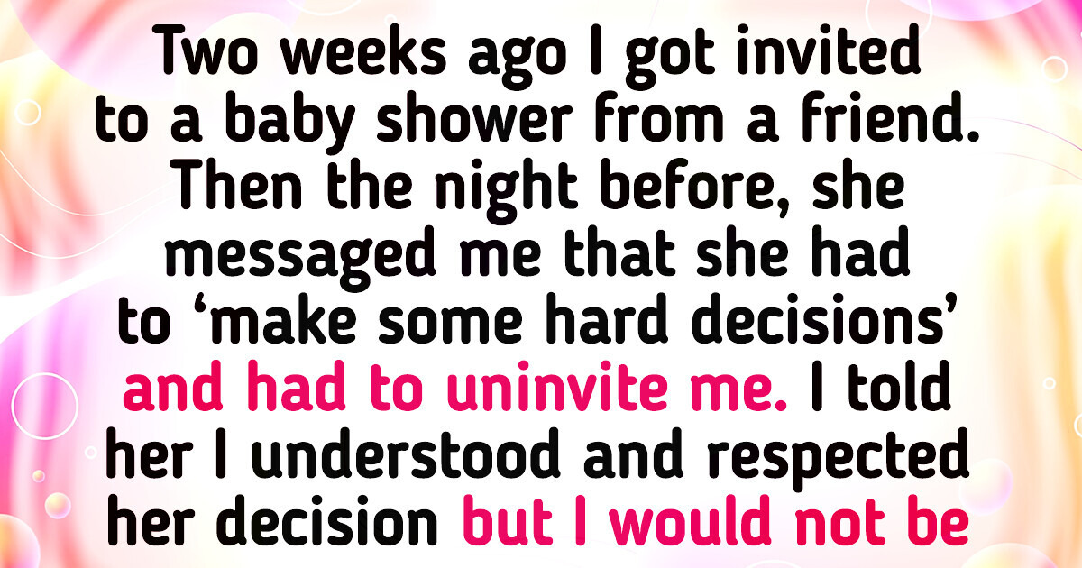 My Friend Uninvited Me From Her Baby Shower Last Minute and Then Got Mad at My Reaction My Friend Uninvited Me From Her Baby Shower Last Minute and Then Got Mad at My Reaction