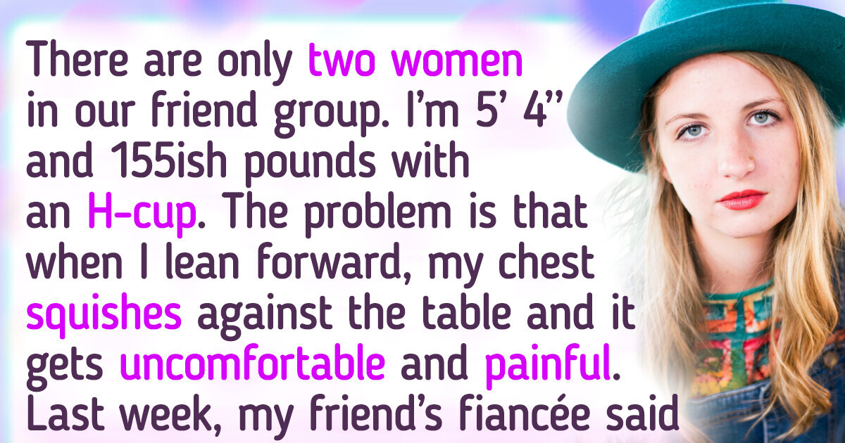 My Friend’s Fiancée Wants Him to End Our Friendship Because of My Chest My Friend’s Fiancée Wants Him to End Our Friendship Because of My Chest