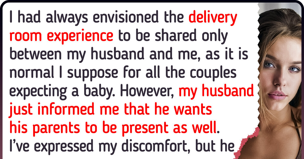 I’m Pregnant and My Husband is Forcing Me to Let His Parents in the Delivery Room