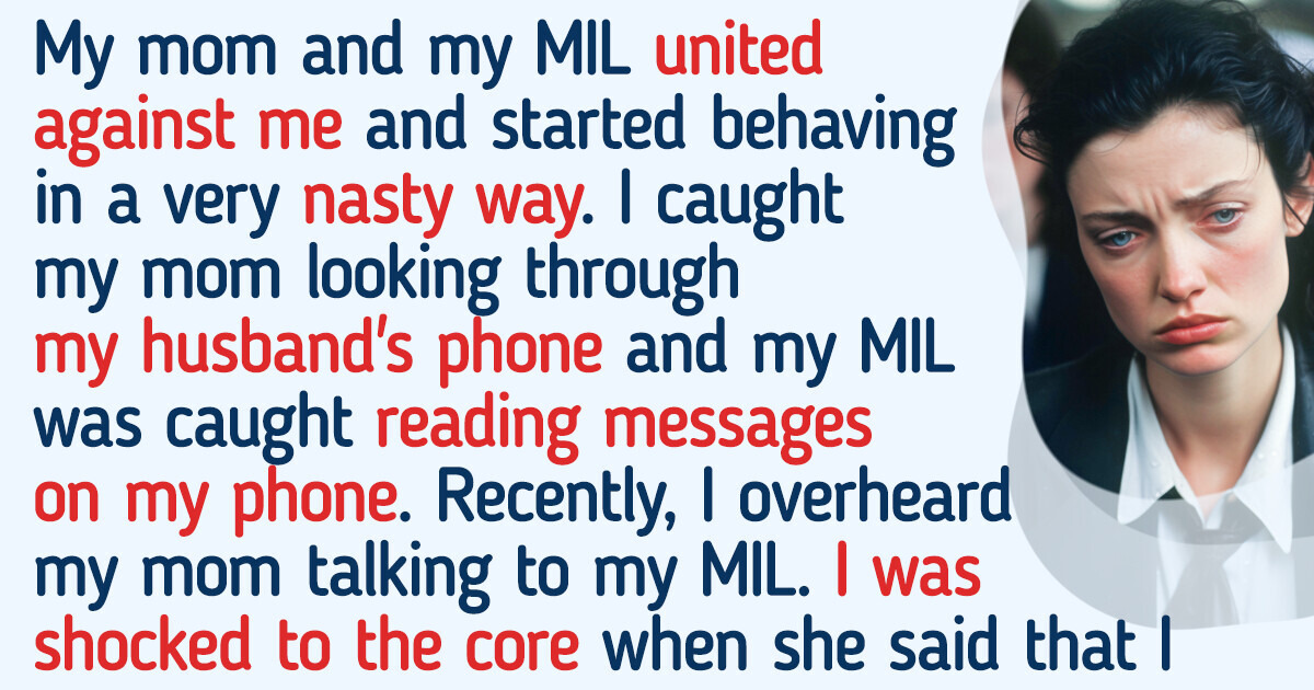 I Overheard a Conversation Between My Mom and My Mother-in-Law, Now I Want to Ditch Them Both From My Life Forever