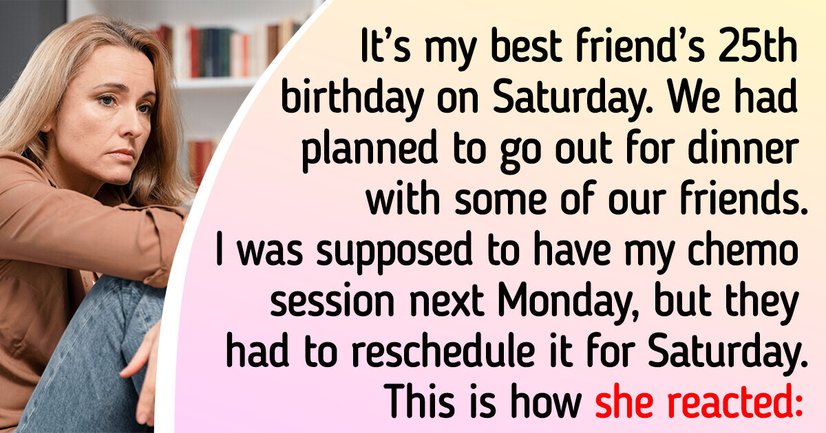 I Have to Skip My Best Friend’s Birthday for Chemo, and She’s Furious ...