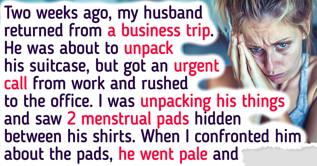 I Found 2 Menstrual Pads in My Husband’s Belongings, and Made a Shocking Discovery About Him I Found 2 Menstrual Pads in My Husband’s Belongings, and Made a Shocking Discovery About Him