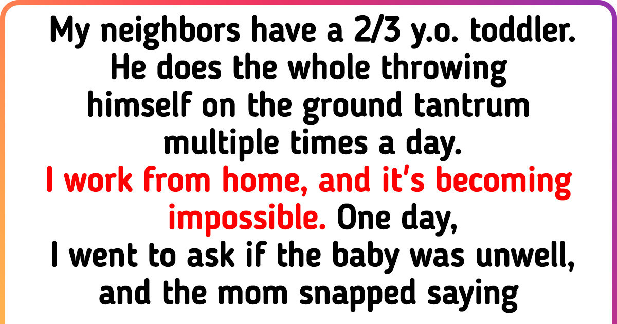 I Asked My Next Door Neighbour to Make Her Toddler Stop Crying, but Now I’m Seen as the Villain