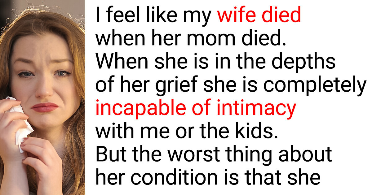 I’m Divorcing My Wife, Because She Can’t Get Over Her Mom’s Death ...