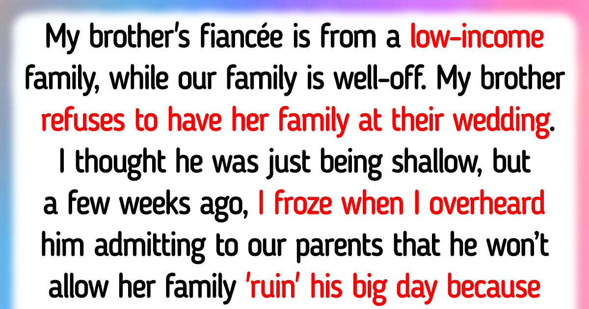 I Revealed to My Brother’s Fiancée the Real Reason He Won’t Allow Her Family at Their Wedding I Revealed to My Brother’s Fiancée the Real Reason He Won’t Allow Her Family at Their Wedding
