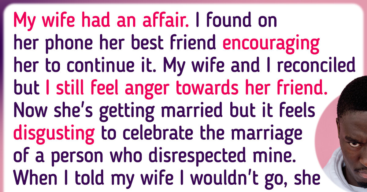My Wife’s Best Friend Encouraged Her to Cheat on Me; Now I Refuse to Support Her Happiness