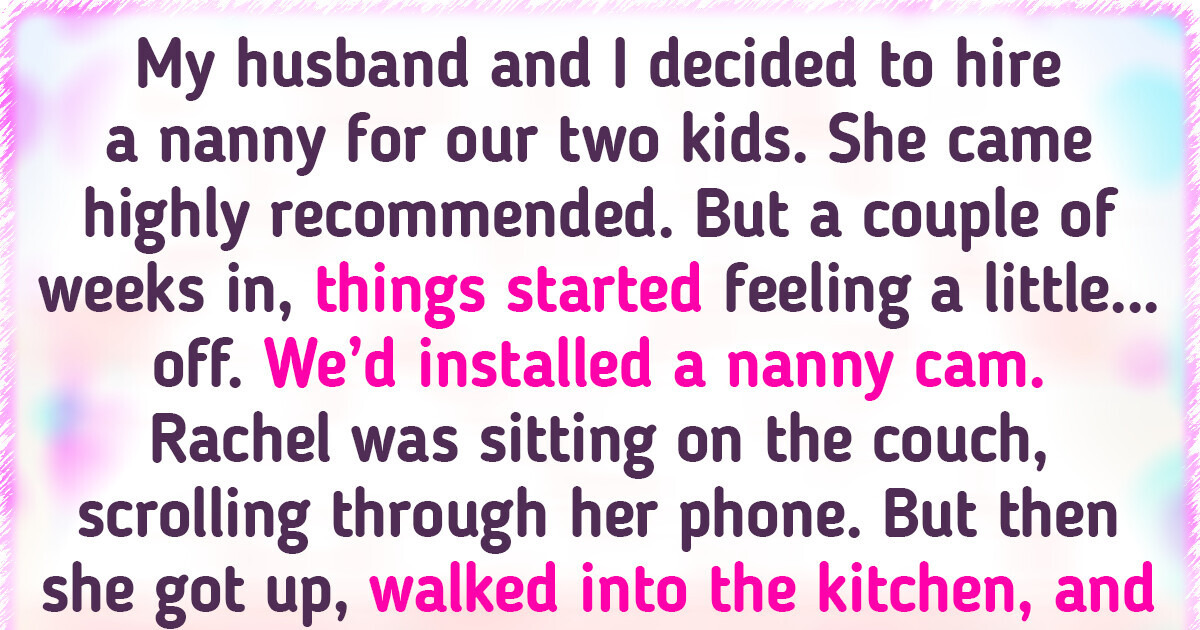 I Hired a Pro Nanny—What We Discovered on the Hidden Camera Was Shocking I Hired a Pro Nanny—What We Discovered on the Hidden Camera Was Shocking