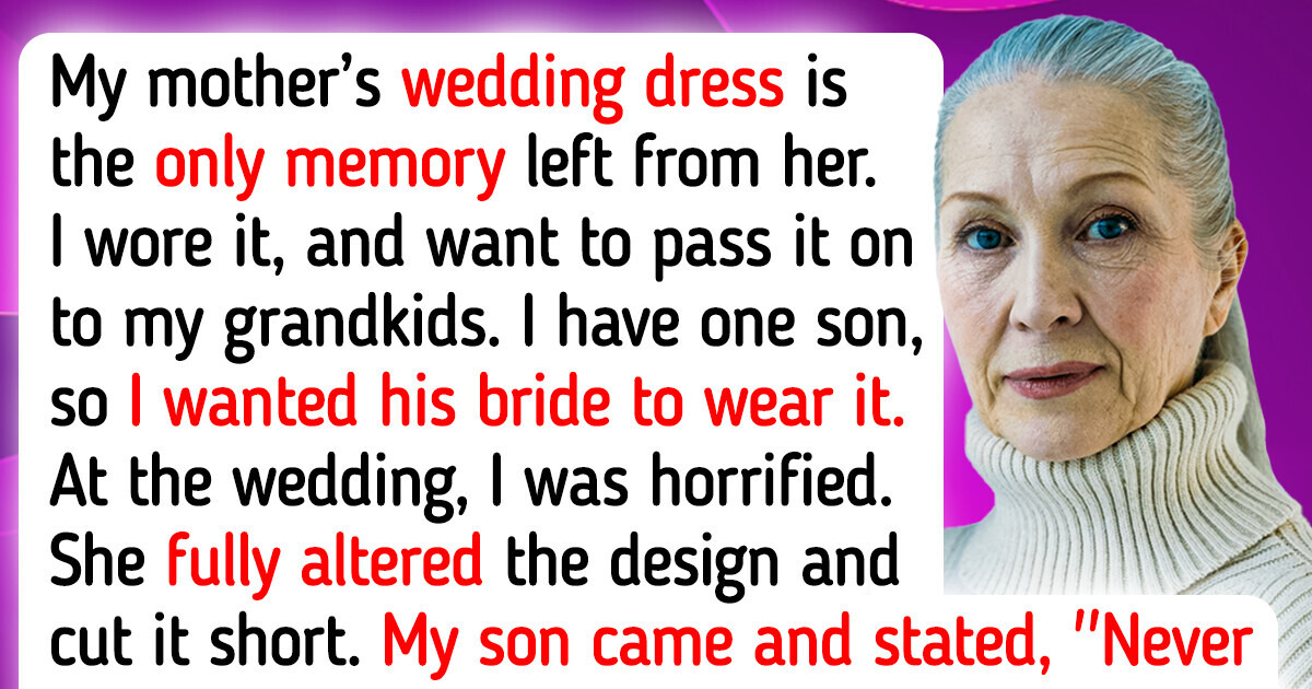 My DIL Ruined My Wedding Dress — So, I Ruined Her Wedding Day My DIL Ruined My Wedding Dress — So, I Ruined Her Wedding Day