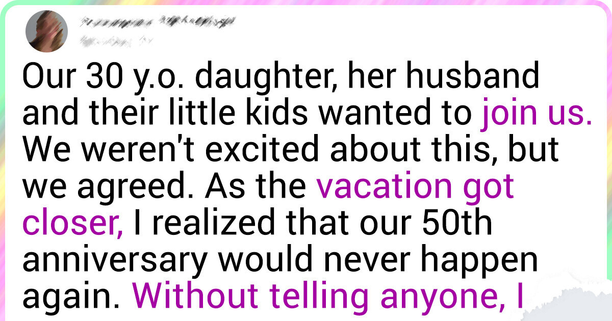 I Abandoned My Daughter and Her Family on Vacation to Celebrate the 50th Anniversary With My Wife I Abandoned My Daughter and Her Family on Vacation to Celebrate the 50th Anniversary With My Wife