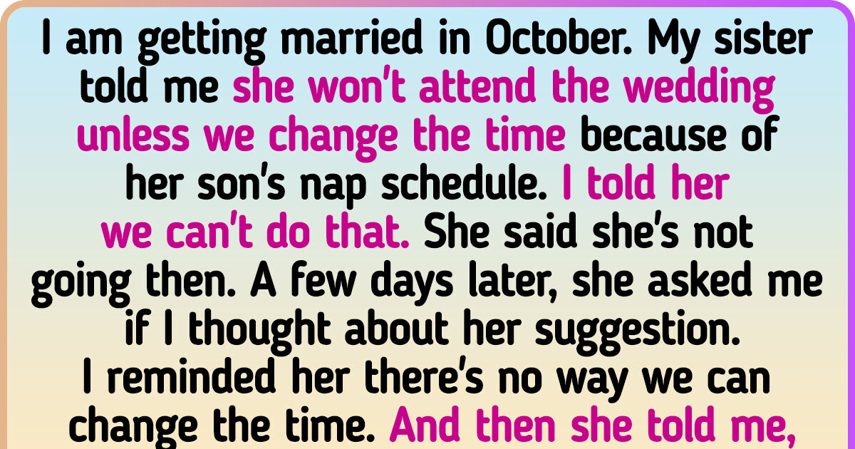 A Bride Refused to Change the Time of Her Wedding to Accommodate Her Sister and Thinks She’s Totally Right A Bride Refused to Change the Time of Her Wedding to Accommodate Her Sister and Thinks She’s Totally Right