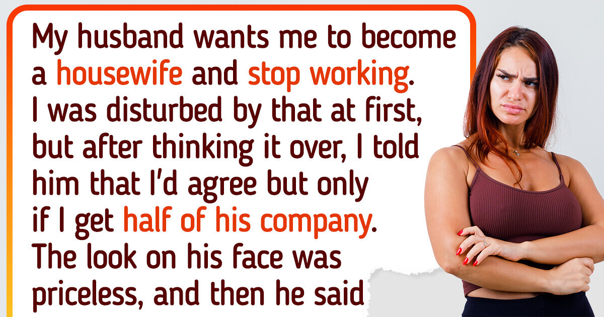 My Husband Wants Me to Be a Stay-at-Home Mom — I Demanded Half of His Company My Husband Wants Me to Be a Stay-at-Home Mom — I Demanded Half of His Company