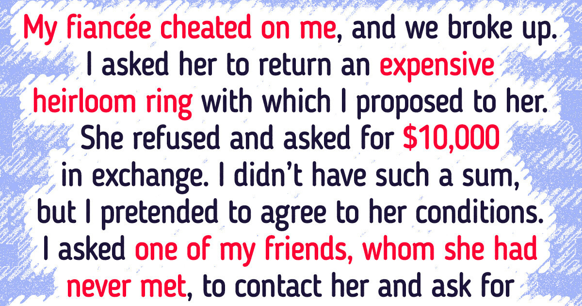 My Ex Refused to Return an Heirloom Engagement Ring, So I Had to Trick Her My Ex Refused to Return an Heirloom Engagement Ring, So I Had to Trick Her