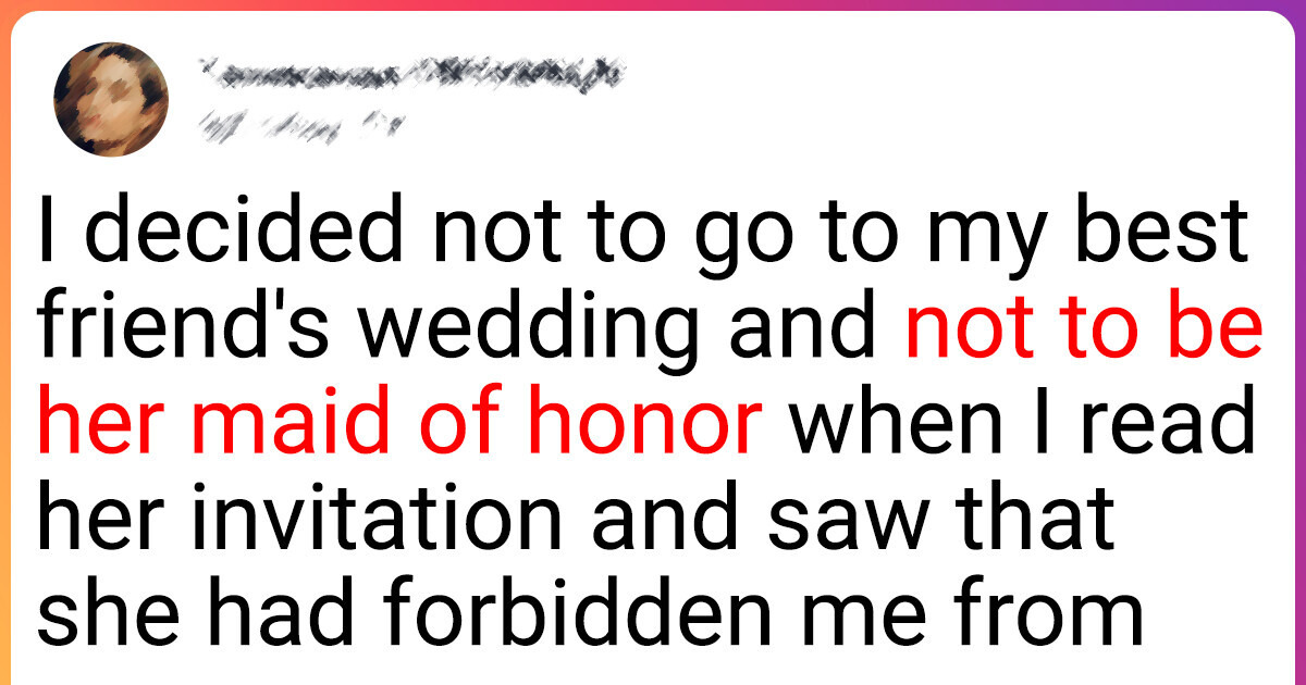 I Refused to Go to My Best Friend’s Wedding Because of Her Special Request I Refused to Go to My Best Friend’s Wedding Because of Her Special Request