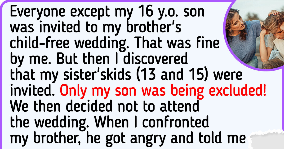 My Brother Excluded My Son Out of His Child-Free Wedding but Invited His Little Cousins My Brother Excluded My Son Out of His Child-Free Wedding but Invited His Little Cousins