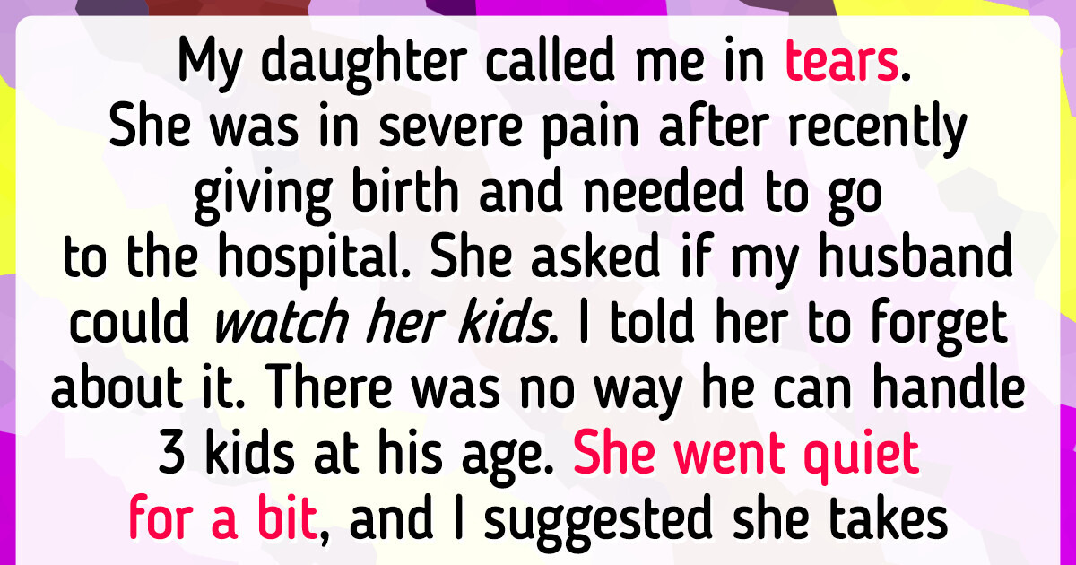 I Refused to Watch My Daughter’s Kids When She Had a Medical Emergency I Refused to Watch My Daughter’s Kids When She Had a Medical Emergency