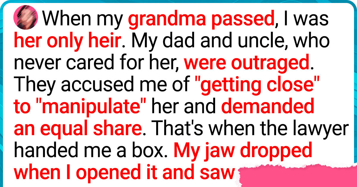 My Grandma Left Everything to Me—Now My Family Says I Manipulated Her My Grandma Left Everything to Me—Now My Family Says I Manipulated Her