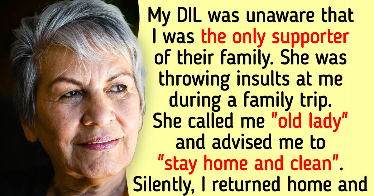 My DIL Insulted Me Being Unaware I Was Supporting Their Family, My Revenge Made Her Turn Pale My DIL Insulted Me Being Unaware I Was Supporting Their Family, My Revenge Made Her Turn Pale