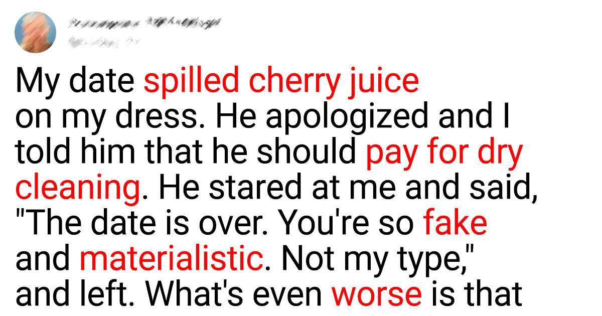 I Asked My Date to Pay for Dry Cleaning Because He Ruined My Dress I Asked My Date to Pay for Dry Cleaning Because He Ruined My Dress