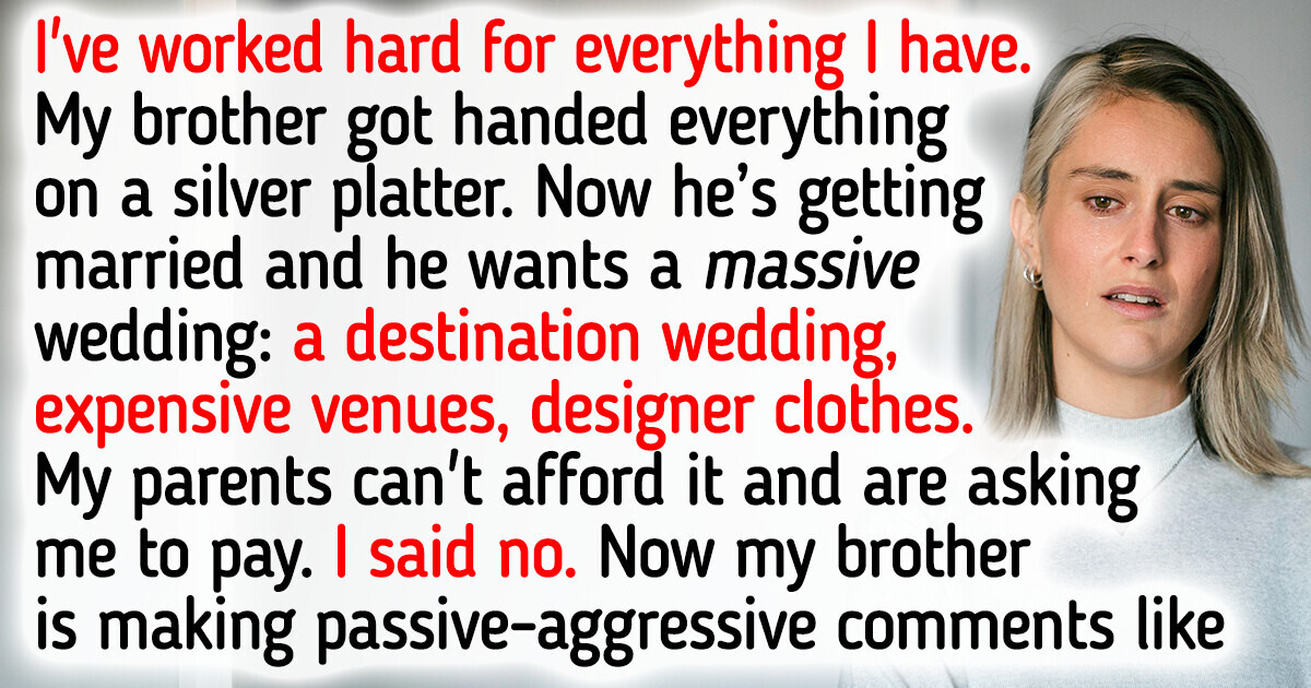 My Brother Wants ME to Pay for HIS Wedding but I Refuse My Brother Wants ME to Pay for HIS Wedding but I Refuse