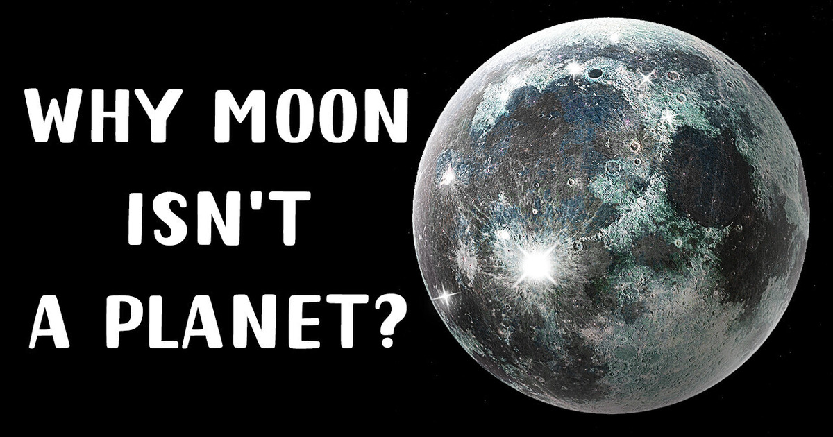 Why Isn’t Our Moon a Planet? Why Isn’t Our Moon a Planet?