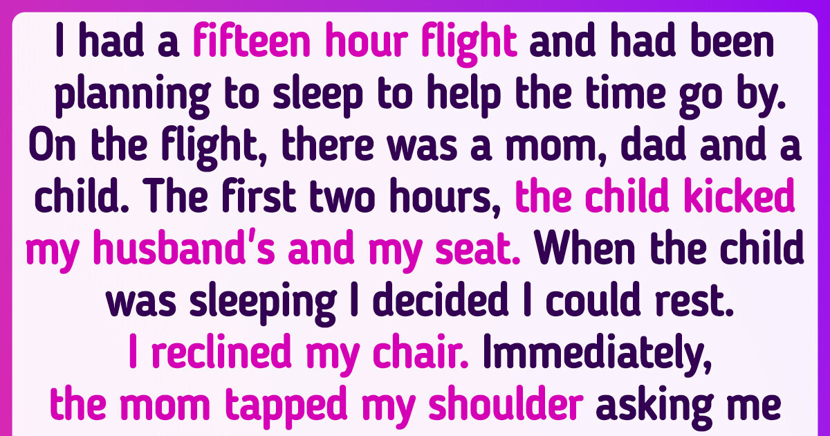 I Refused to Un-recline My Seat on An Airplane After a Mother With a Baby Asked Me to I Refused to Un-recline My Seat on An Airplane After a Mother With a Baby Asked Me to