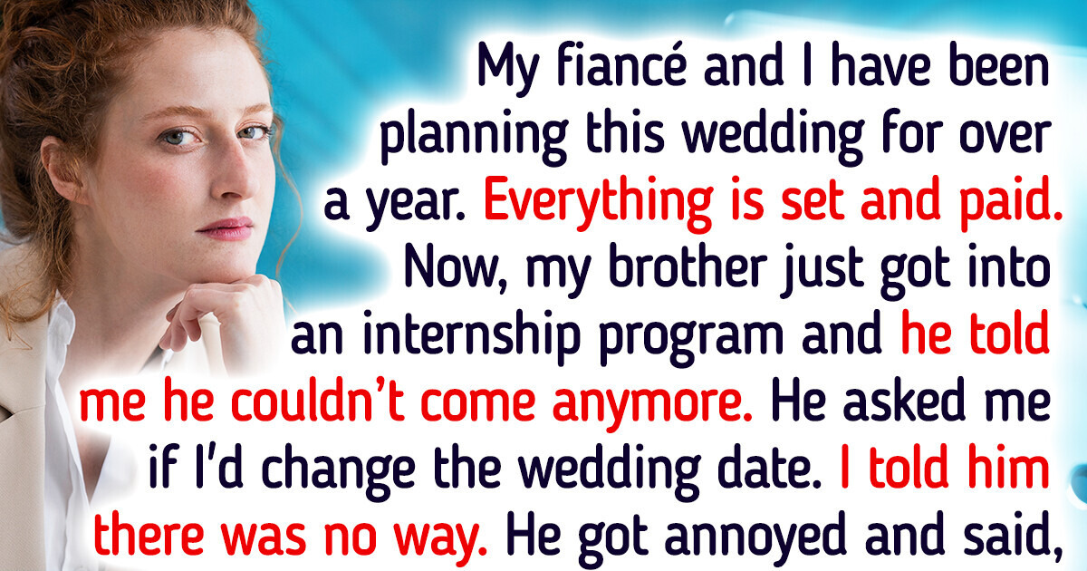 I Refuse to Change the Date of My Wedding Because of My Brother and Even My Mom Is Against Me I Refuse to Change the Date of My Wedding Because of My Brother and Even My Mom Is Against Me