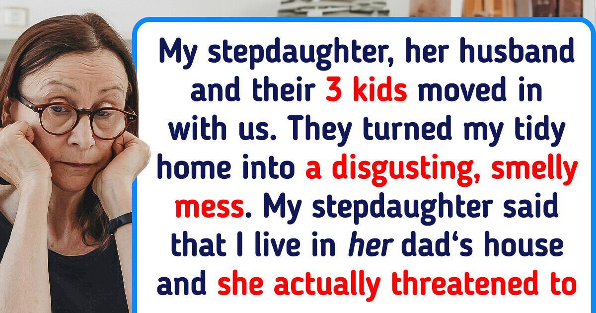 I Had to Leave My Own House Because of the Mess My 36 Y.O. Stepdaughter Made I Had to Leave My Own House Because of the Mess My 36 Y.O. Stepdaughter Made