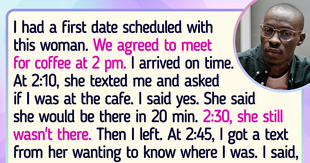 I Dumped My Date After She Was 45 Minutes Late but I’m Not Sure If I Did the Right Thing I Dumped My Date After She Was 45 Minutes Late but I’m Not Sure If I Did the Right Thing