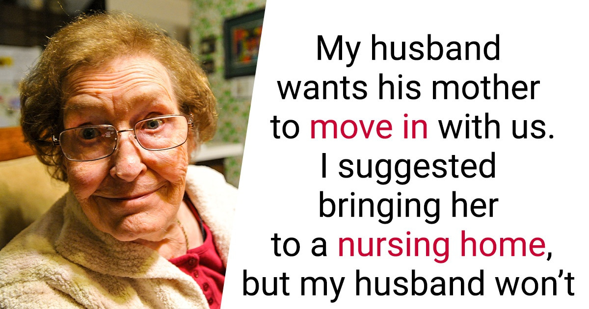 My Husband Wants His Mother to Move In With Us My Husband Wants His Mother to Move In With Us