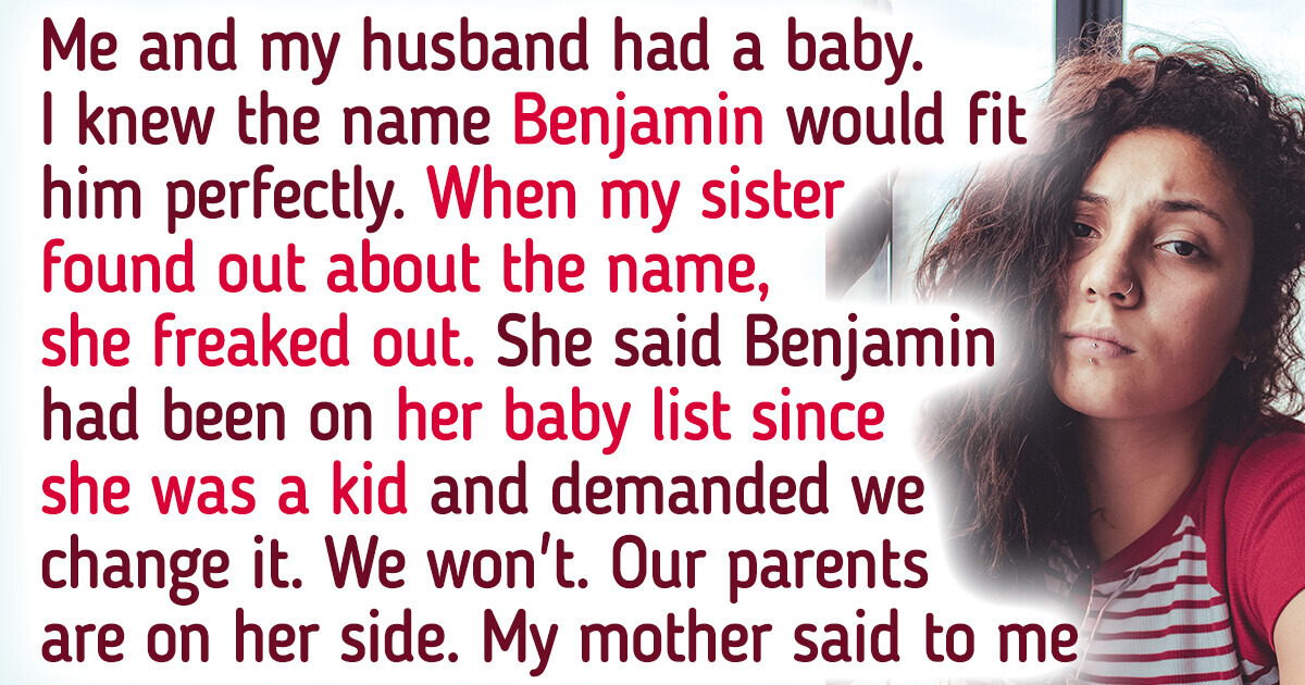 My Sister Is Demanding Me to Rename My Son and Our Parents Are on Her Side My Sister Is Demanding Me to Rename My Son and Our Parents Are on Her Side