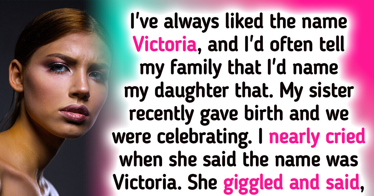 I Stopped Talking to My Sister After She Told Me the Name of Her Baby I Stopped Talking to My Sister After She Told Me the Name of Her Baby