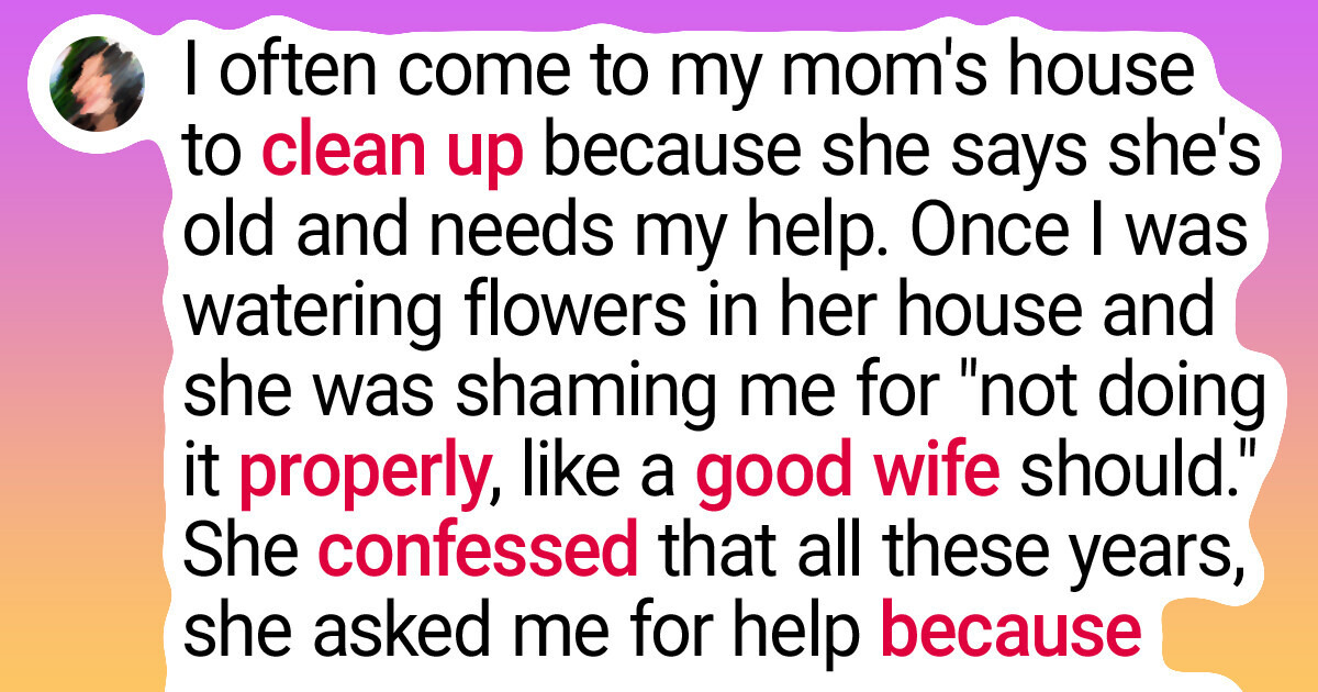 I Told My Mom I Wouldn’t Help Her With the Chores Because That’s a “Woman’s Job” I Told My Mom I Wouldn’t Help Her With the Chores Because That’s a “Woman’s Job”