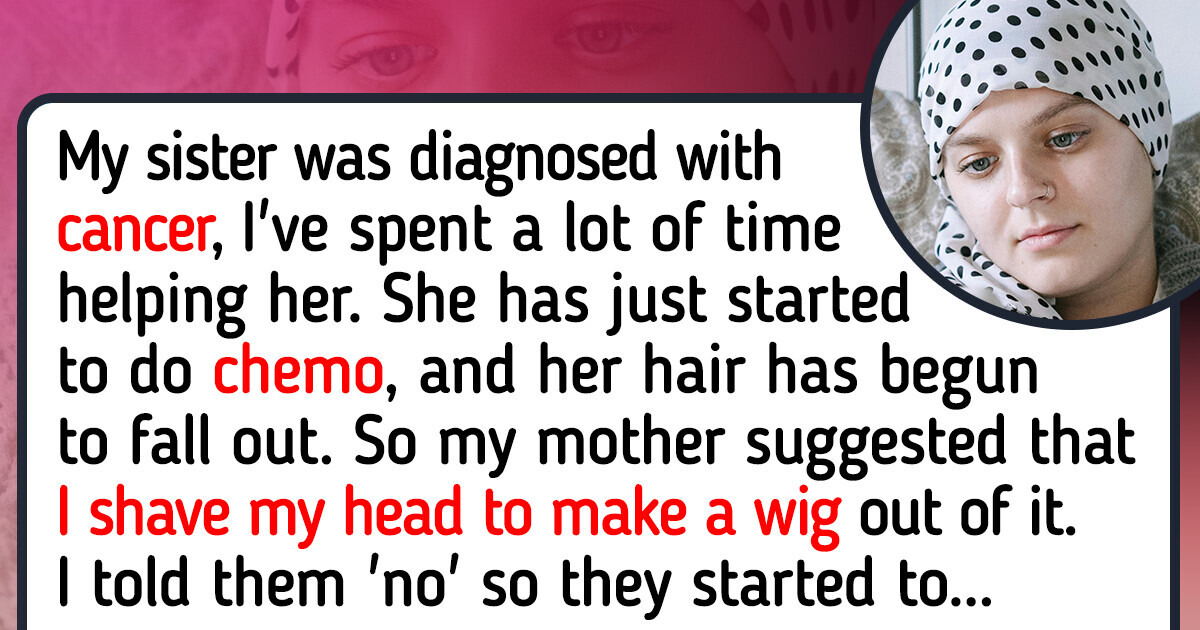 I Refuse to Shave My Head to Help My Sister With Cancer