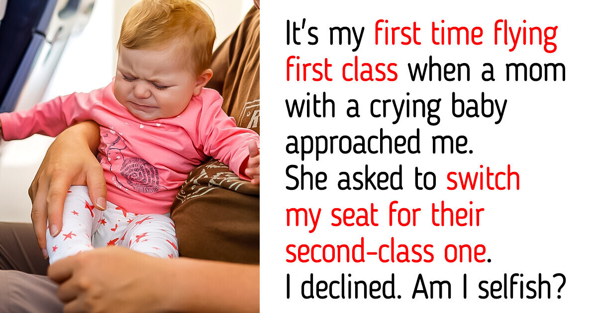 I Refuse to Give Up My First Class Plane Seat for A Mom With Crying Baby I Refuse to Give Up My First Class Plane Seat for A Mom With Crying Baby