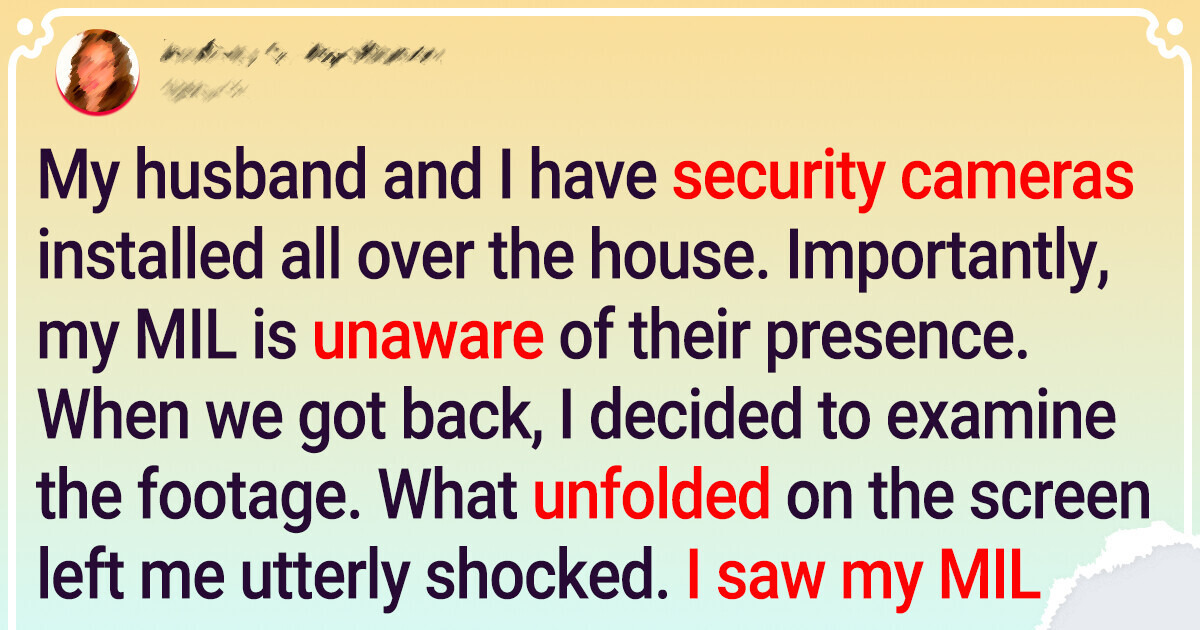 I Checked Our Security Camera After My Mother-in-Law Babysat for Us I Checked Our Security Camera After My Mother-in-Law Babysat for Us