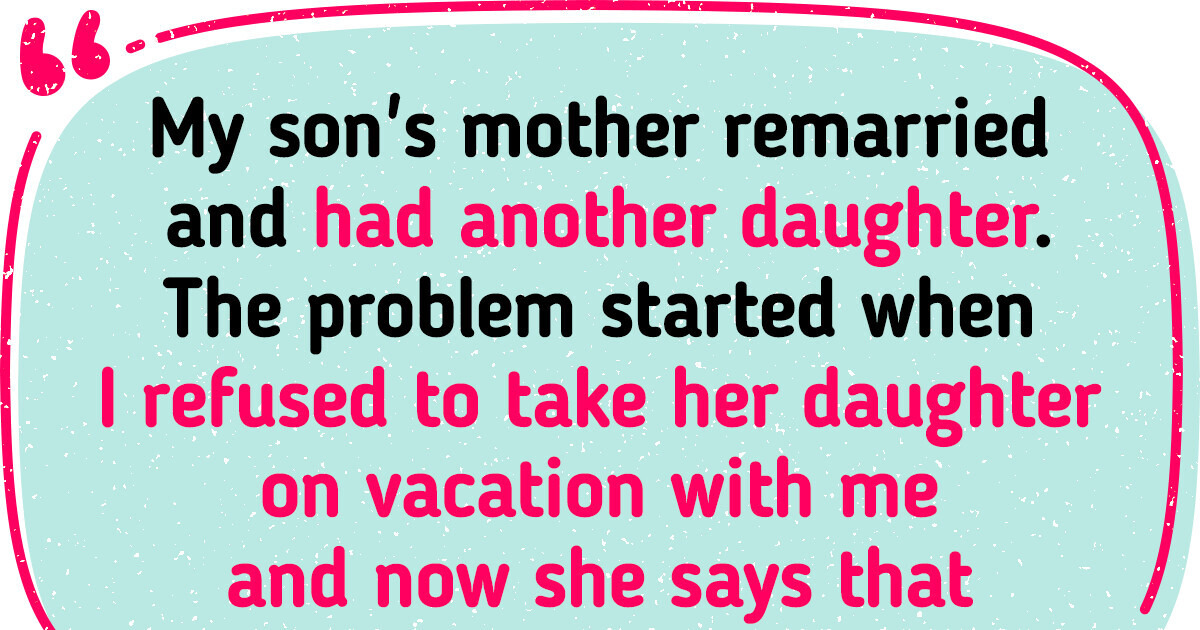 I Was Judged for Not Taking My Ex’s Daughter on Vacation With Me I Was Judged for Not Taking My Ex’s Daughter on Vacation With Me